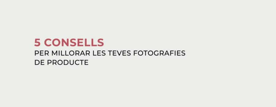5 Consells per millorar les teves fotografies
